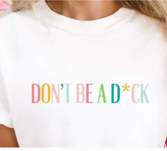 Don't Be A D*ck T-shirt